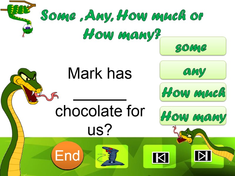 Mark has ______ chocolate for us? some any How much How many Some ,